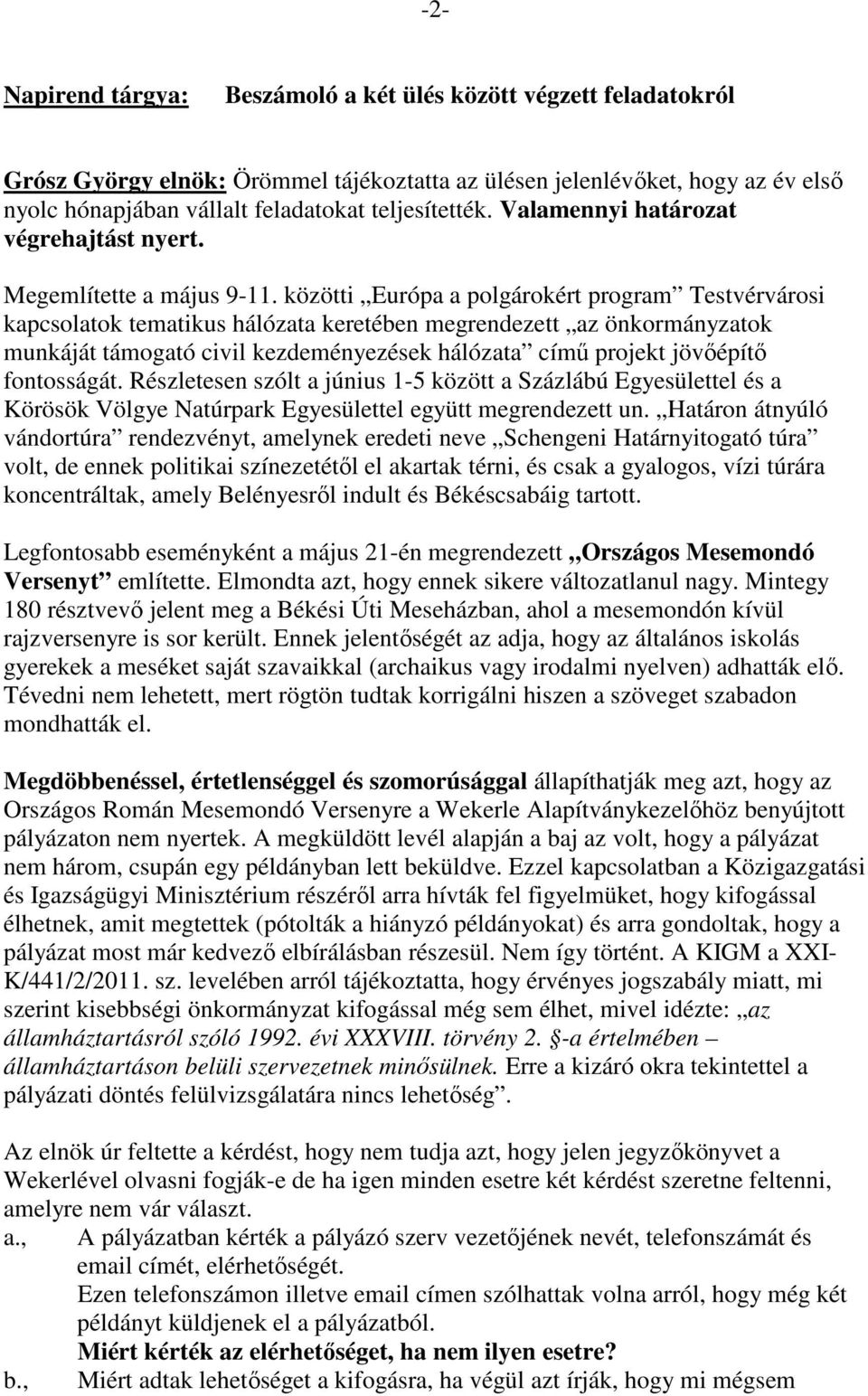 közötti Európa a polgárokért program Testvérvárosi kapcsolatok tematikus hálózata keretében megrendezett az önkormányzatok munkáját támogató civil kezdeményezések hálózata címő projekt jövıépítı