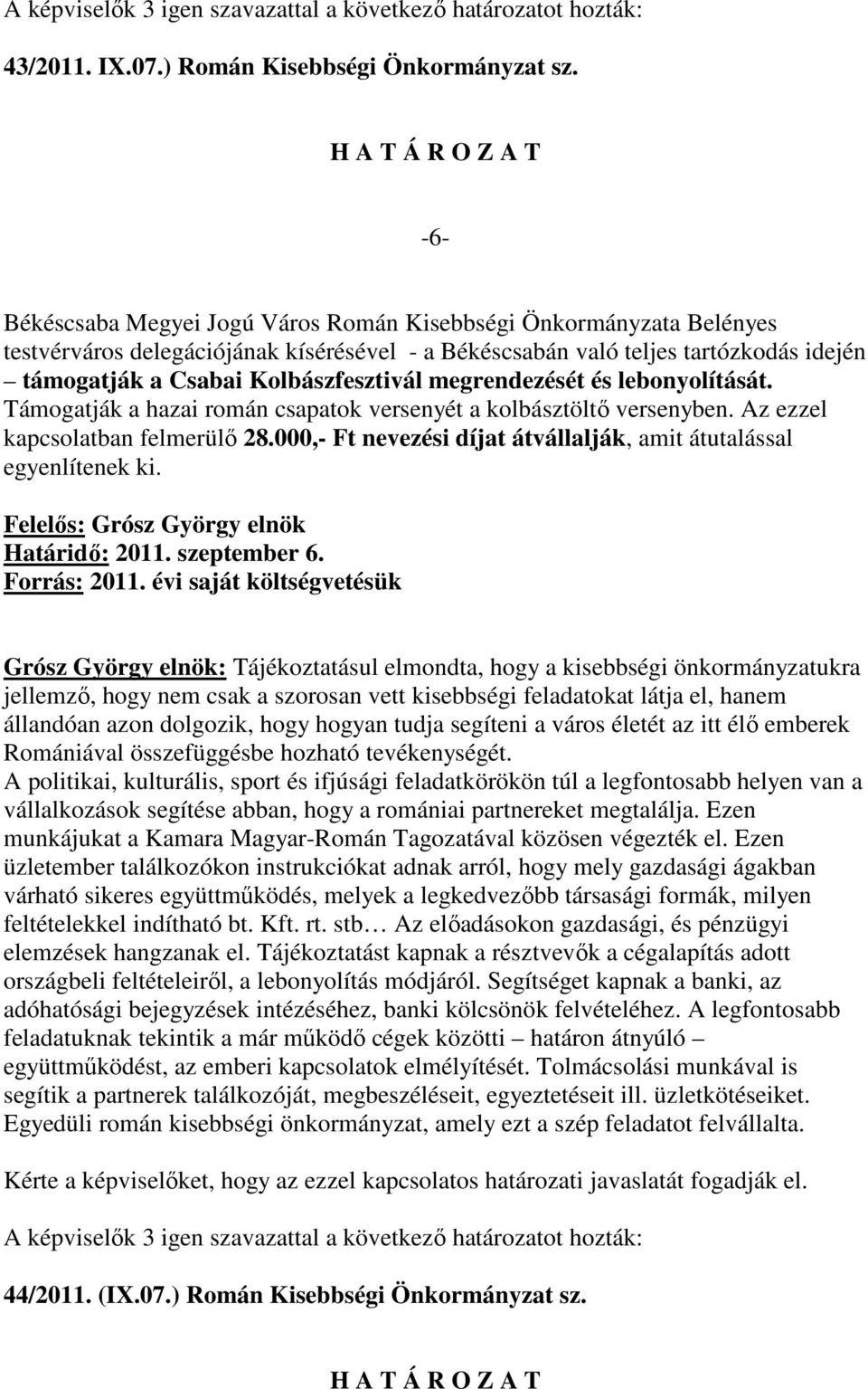 megrendezését és lebonyolítását. Támogatják a hazai román csapatok versenyét a kolbásztöltı versenyben. Az ezzel kapcsolatban felmerülı 28.