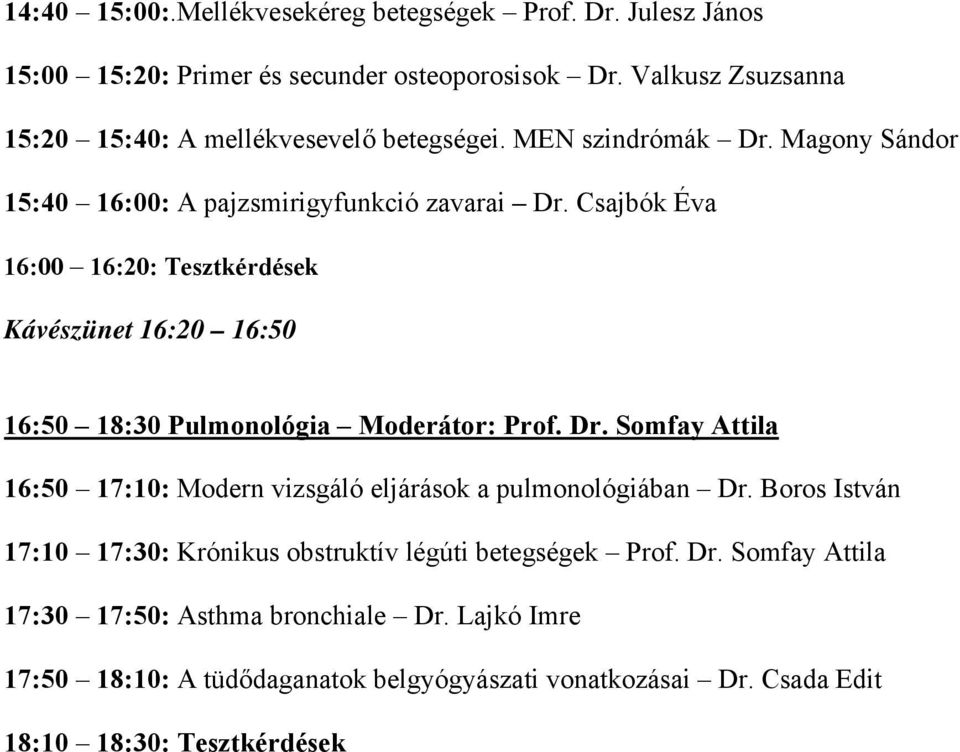 Csajbók Éva 16:00 16:20: Tesztkérdések Kávészünet 16:20 16:50 16:50 18:30 Pulmonológia Moderátor: Prof. Dr.