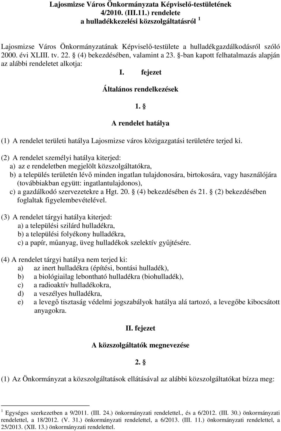 -ban kapott felhatalmazás alapján az alábbi rendeletet alkotja: I. fejezet Általános rendelkezések 1.