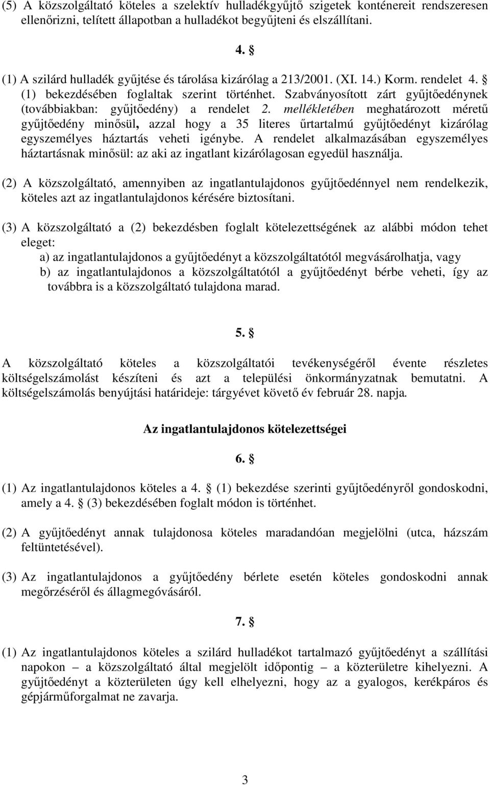 Szabványosított zárt győjtıedénynek (továbbiakban: győjtıedény) a rendelet 2.