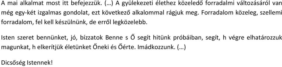alkalommal rágjuk meg. Forradalom közeleg, szellemi forradalom, fel kell készülnünk, de erről legközelebb.