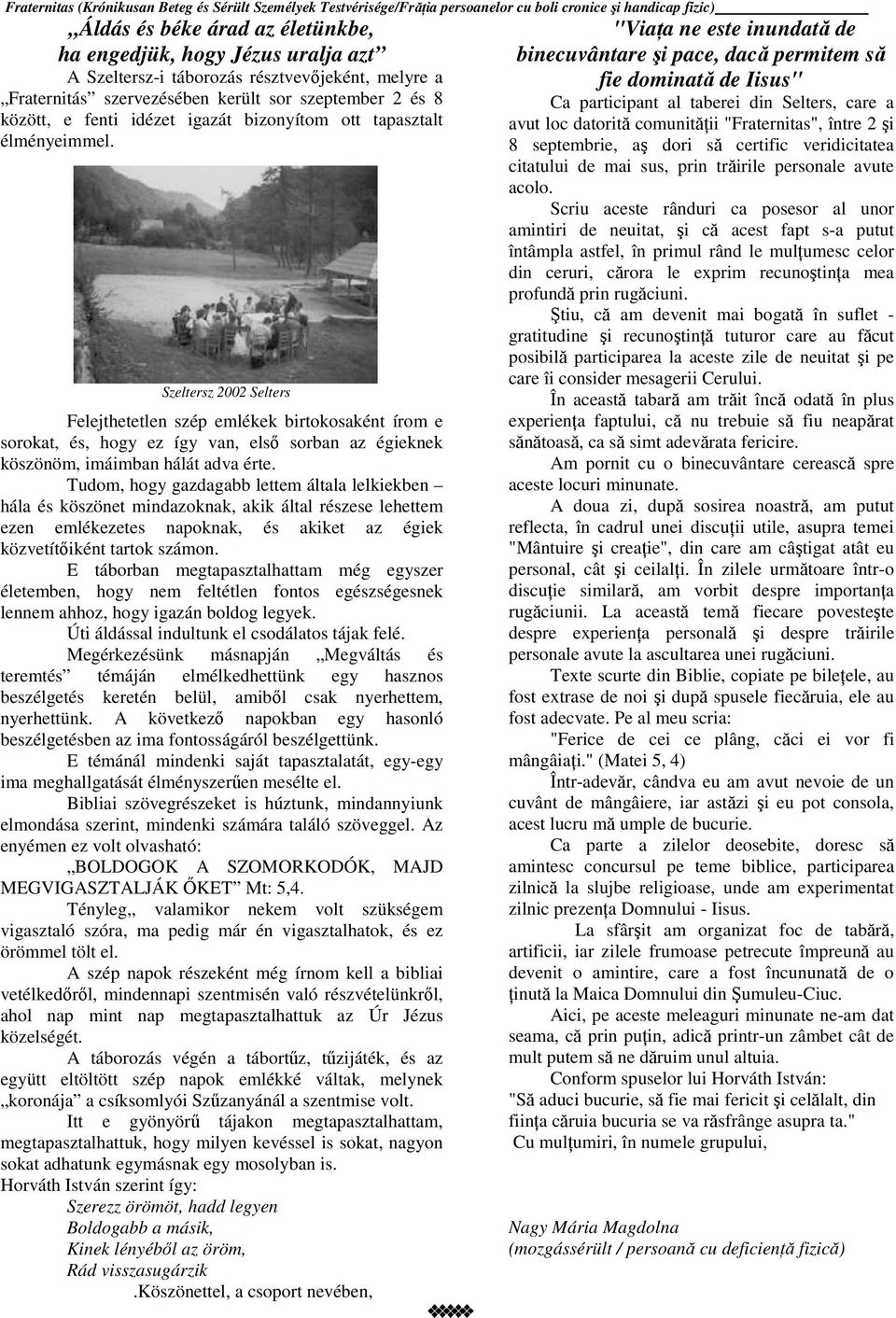 Szeltersz 2002 Selters Felejthetetlen szép emlékek birtokosaként írom e sorokat, és, hogy ez így van, elsı sorban az égieknek köszönöm, imáimban hálát adva érte.