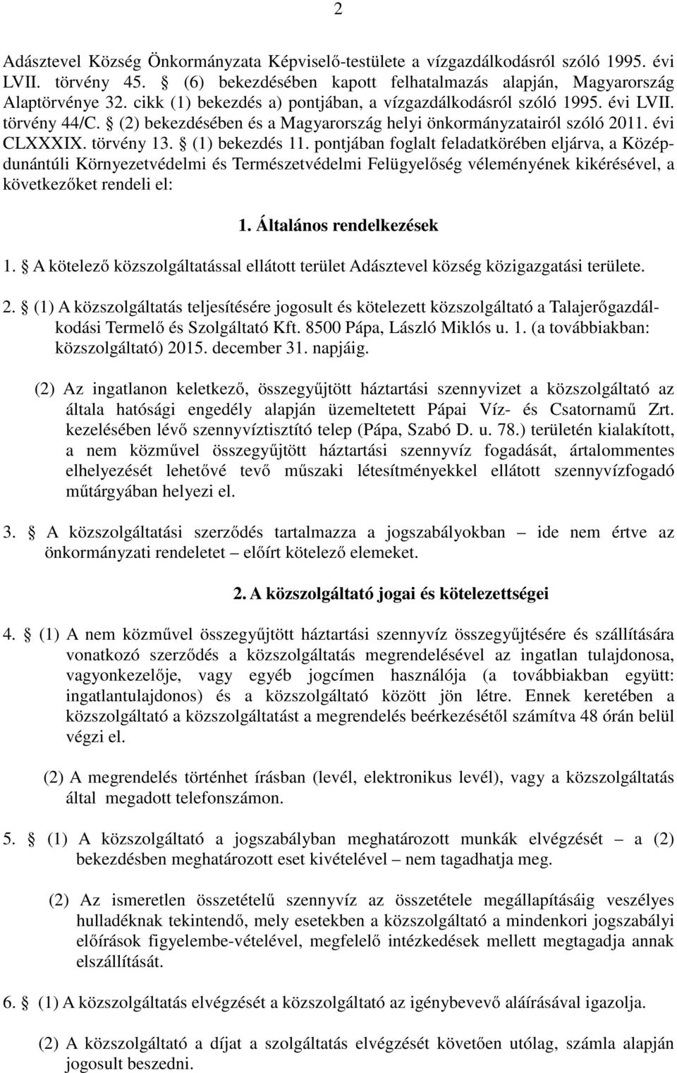 pontjában foglalt feladatkörében eljárva, a Középdunántúli Környezetvédelmi és Természetvédelmi Felügyelőség véleményének kikérésével, a következőket rendeli el: 1. Általános rendelkezések 1.