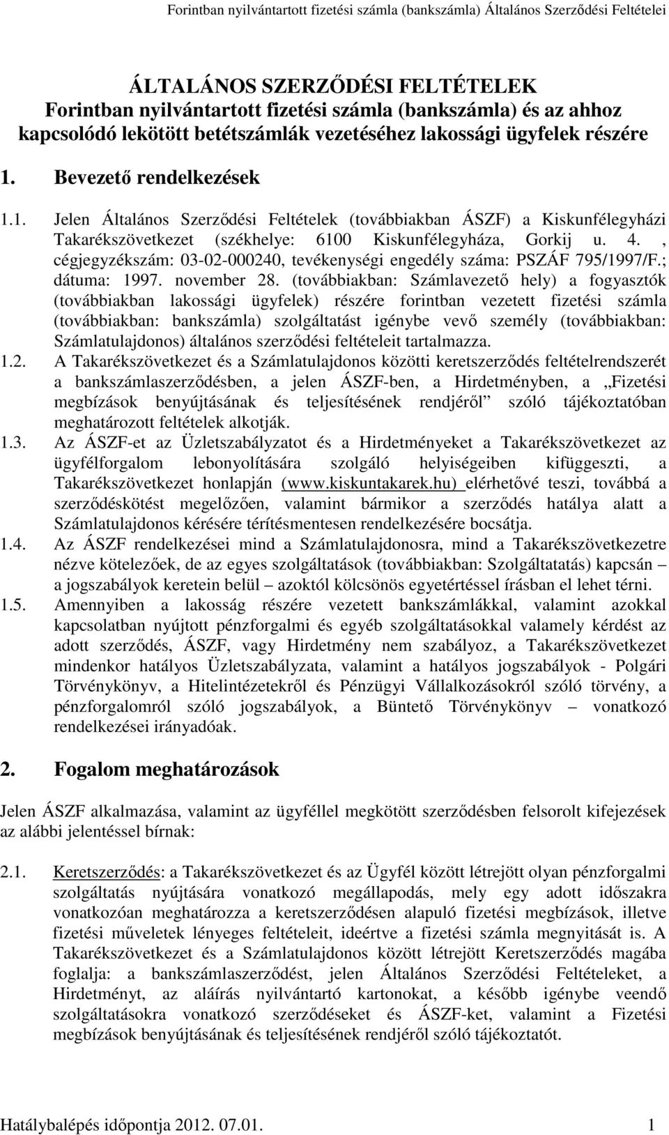 , cégjegyzékszám: 03-02-000240, tevékenységi engedély száma: PSZÁF 795/1997/F.; dátuma: 1997. november 28.