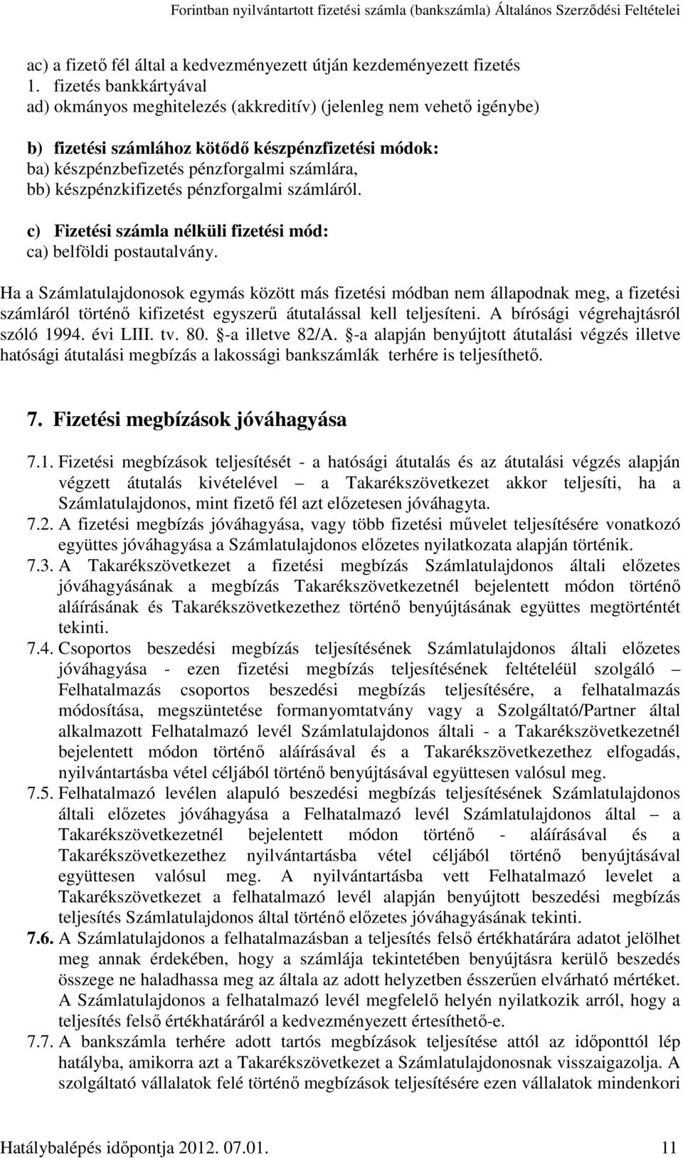 készpénzkifizetés pénzforgalmi számláról. c) Fizetési számla nélküli fizetési mód: ca) belföldi postautalvány.