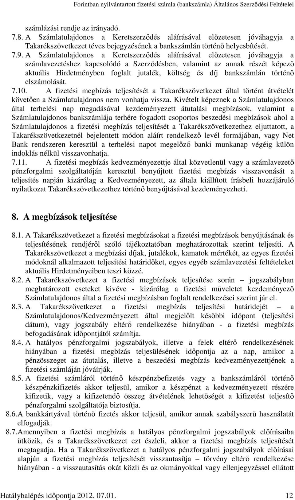 díj bankszámlán történő elszámolását. 7.10. A fizetési megbízás teljesítését a Takarékszövetkezet által történt átvételét követően a Számlatulajdonos nem vonhatja vissza.