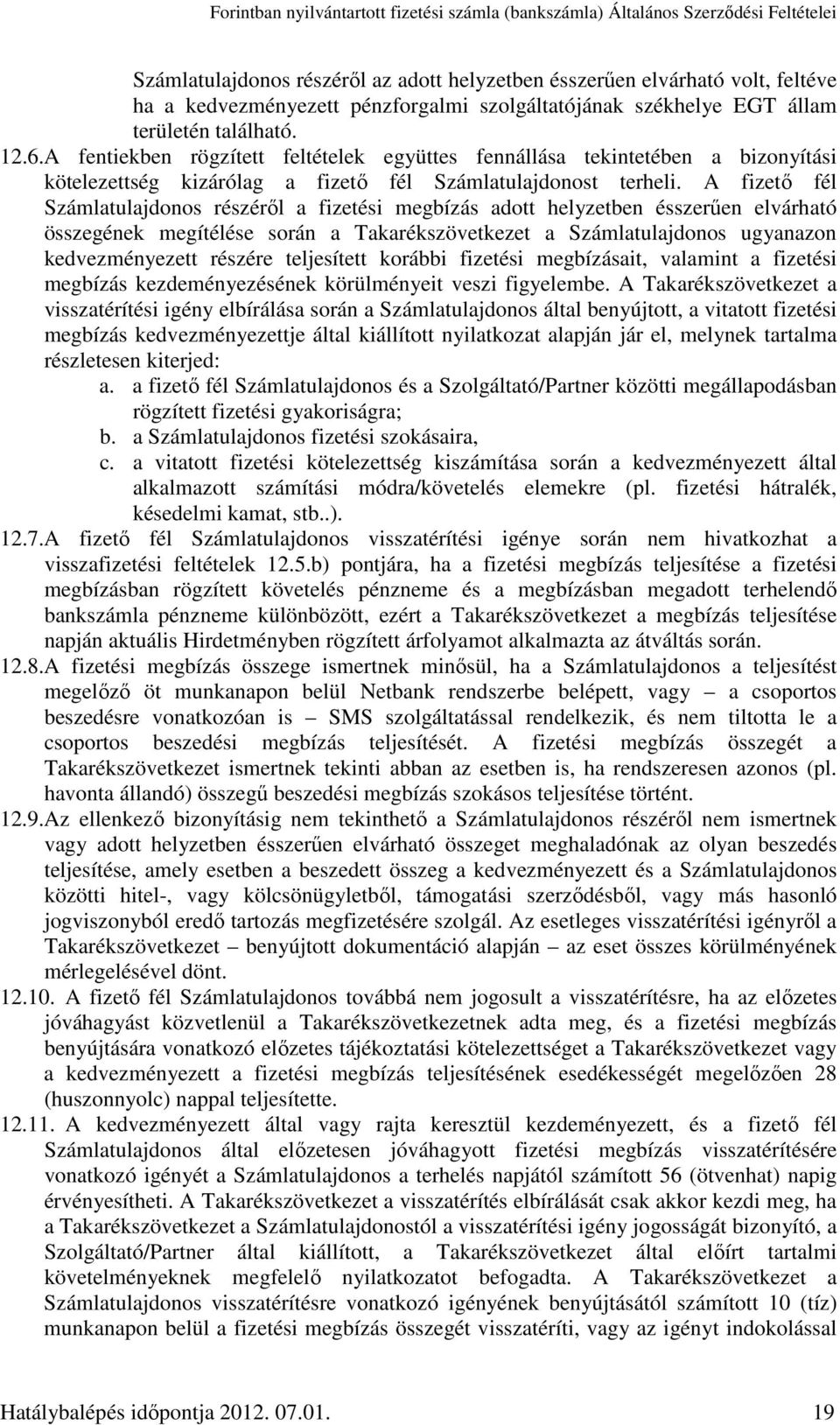 A fizető fél Számlatulajdonos részéről a fizetési megbízás adott helyzetben ésszerűen elvárható összegének megítélése során a Takarékszövetkezet a Számlatulajdonos ugyanazon kedvezményezett részére