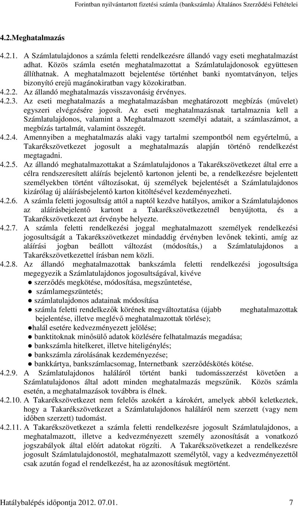 Az eseti meghatalmazás a meghatalmazásban meghatározott megbízás (művelet) egyszeri elvégzésére jogosít.