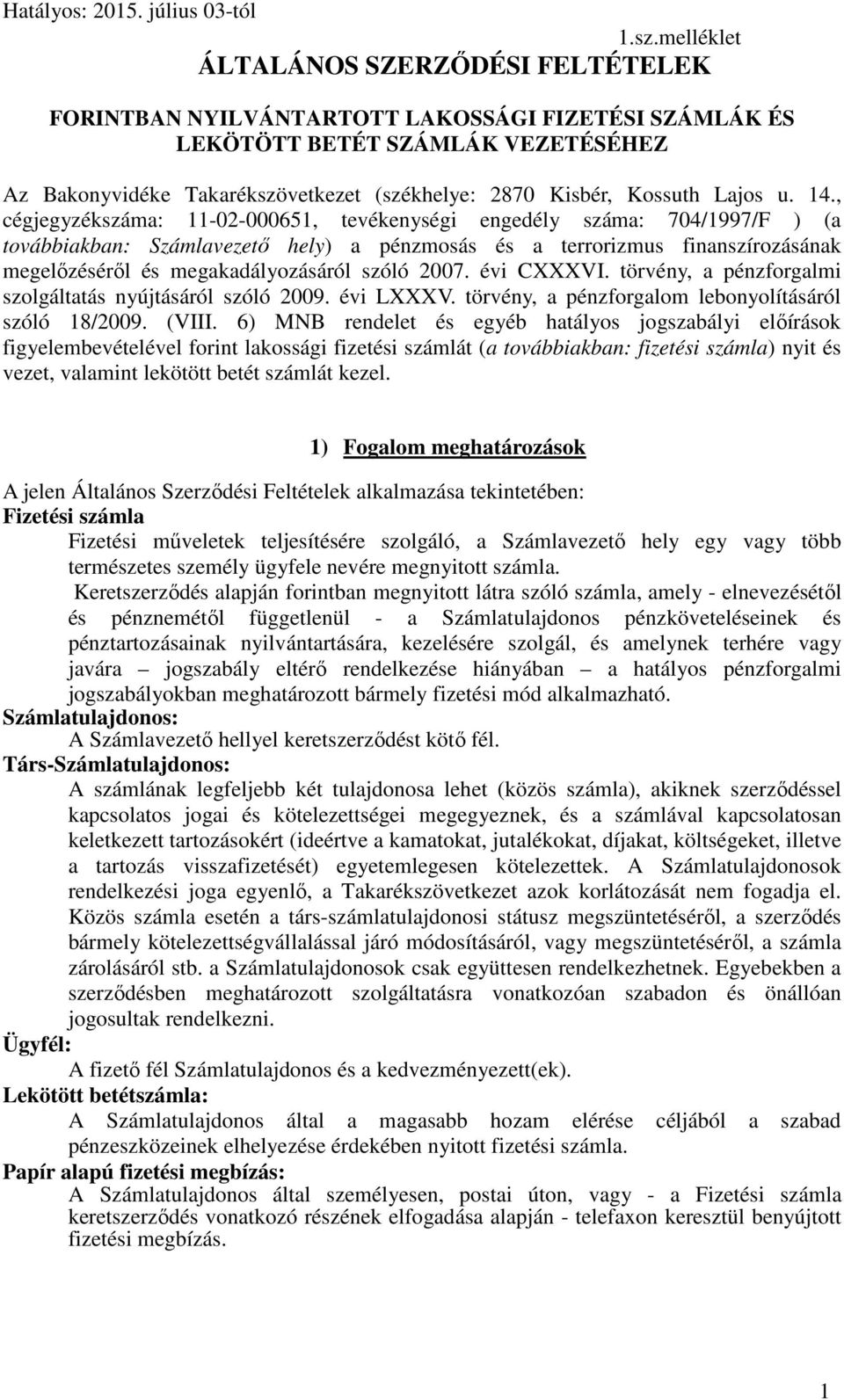 , cégjegyzékszáma: 11-02-000651, tevékenységi engedély száma: 704/1997/F ) (a továbbiakban: Számlavezető hely) a pénzmosás és a terrorizmus finanszírozásának megelőzéséről és megakadályozásáról szóló