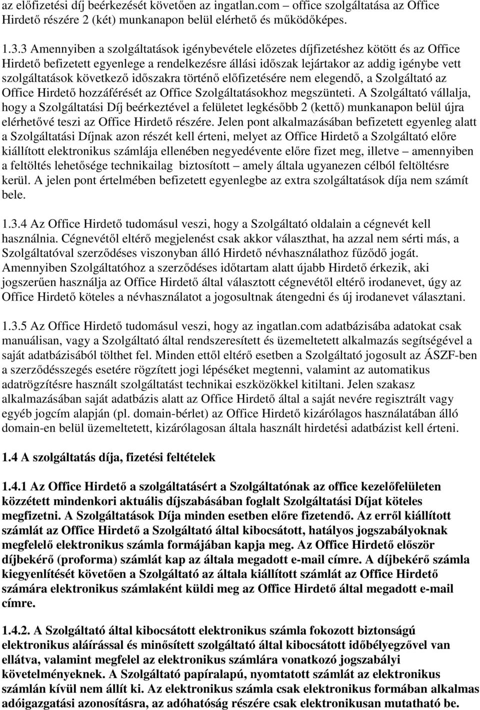 következő időszakra történő előfizetésére nem elegendő, a Szolgáltató az Office Hirdető hozzáférését az Office Szolgáltatásokhoz megszünteti.