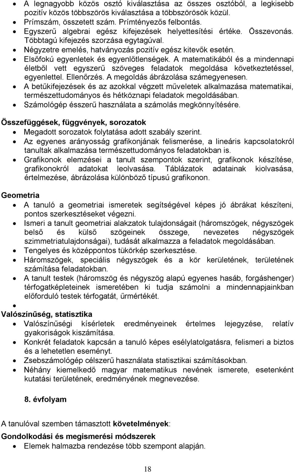 Elsőfokú egyenletek és egyenlőtlenségek. A matematikából és a mindennapi életből vett egyszerű szöveges feladatok megoldása következtetéssel, egyenlettel. Ellenőrzés.