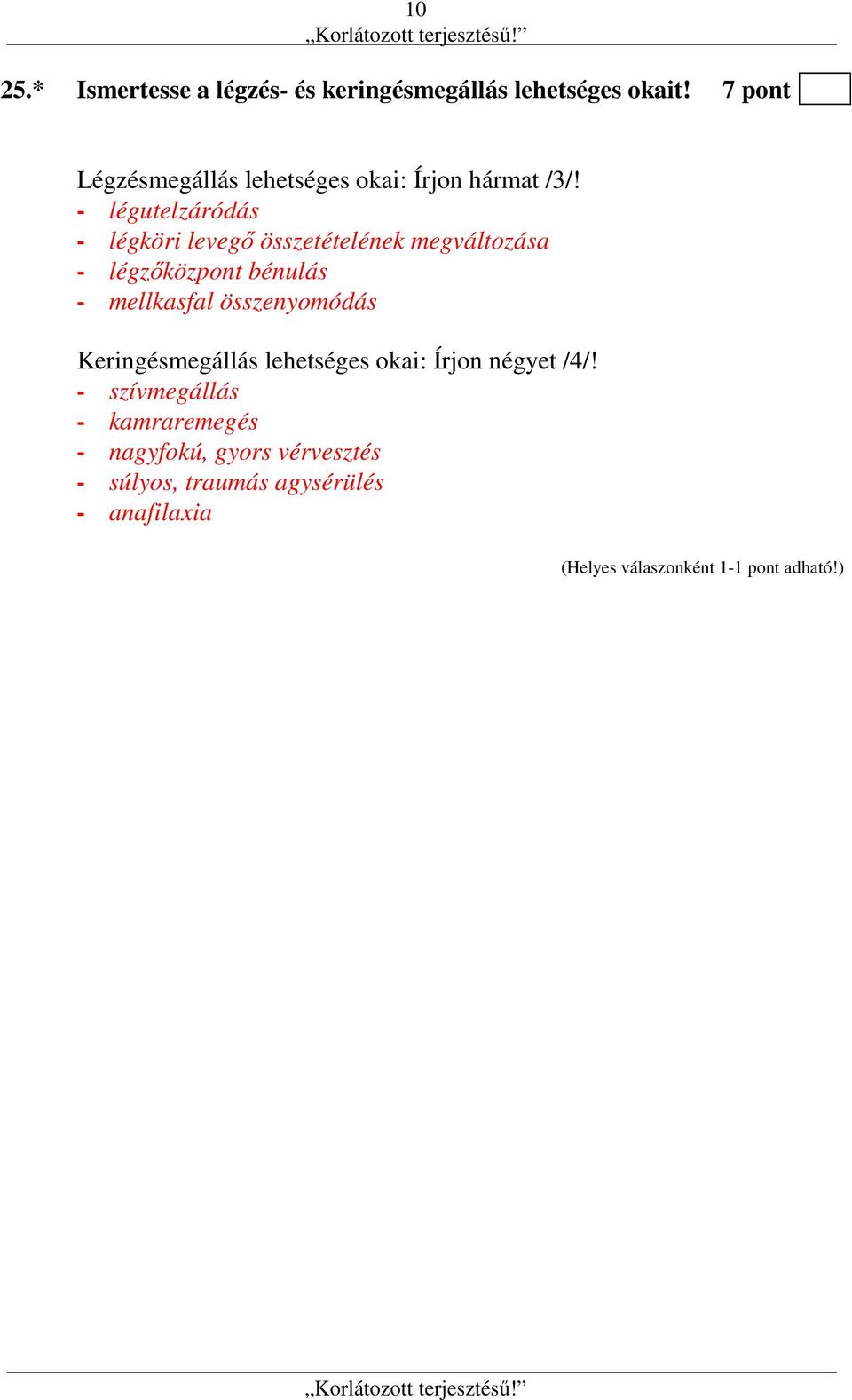 - légutelzáródás - légköri levegő összetételének megváltozása - légzőközpont bénulás -