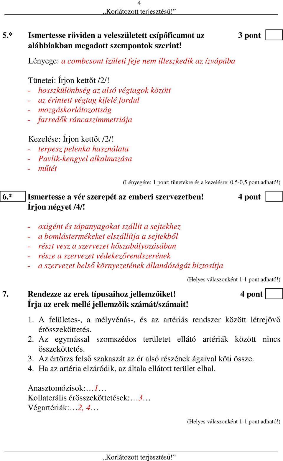 terpesz pelenka használata Pavlik-kengyel alkalmazása műtét (Lényegére: 1 pont; tünetekre és a kezelésre: 0,5-0,5 pont adható!) 6.* Ismertesse a vér szerepét az emberi szervezetben!