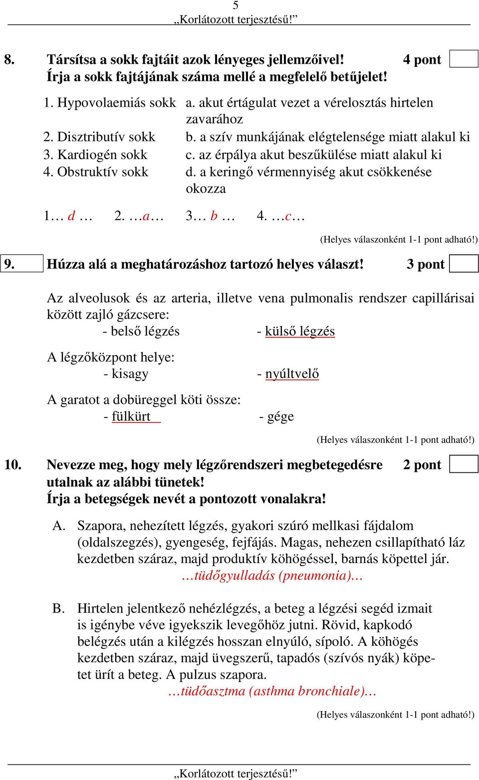 Obstruktív sokk d. a keringő vérmennyiség akut csökkenése okozza 1 d 2. a 3 b 4. c 9. Húzza alá a meghatározáshoz tartozó helyes választ!