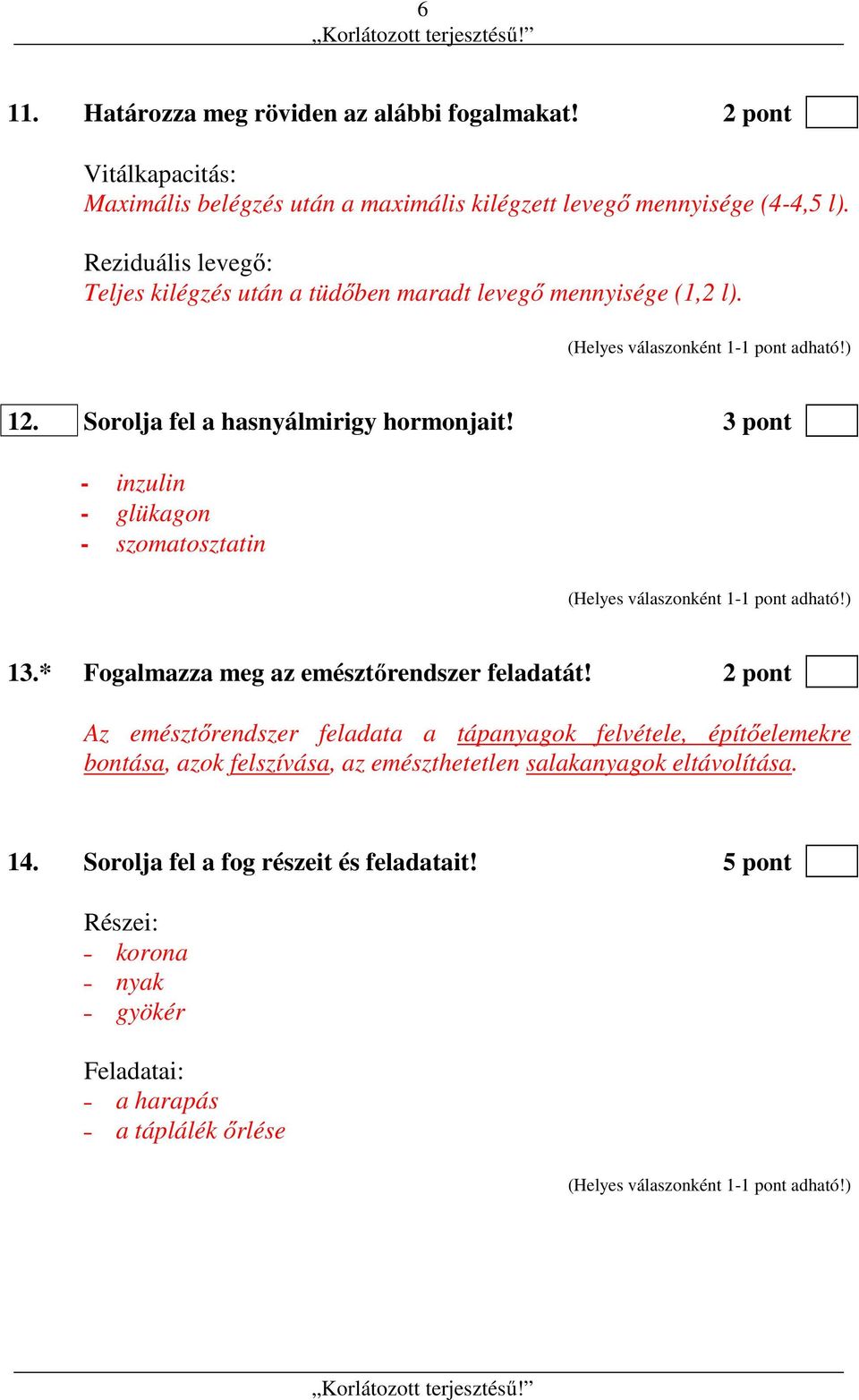 3 pont - inzulin - glükagon - szomatosztatin 13.* Fogalmazza meg az emésztőrendszer feladatát!