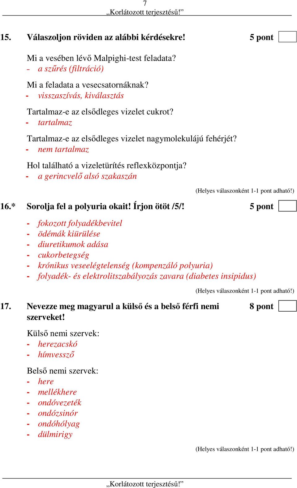 - nem tartalmaz Hol található a vizeletürítés reflexközpontja? - a gerincvelő alsó szakaszán 16.* Sorolja fel a polyuria okait! Írjon ötöt /5/!