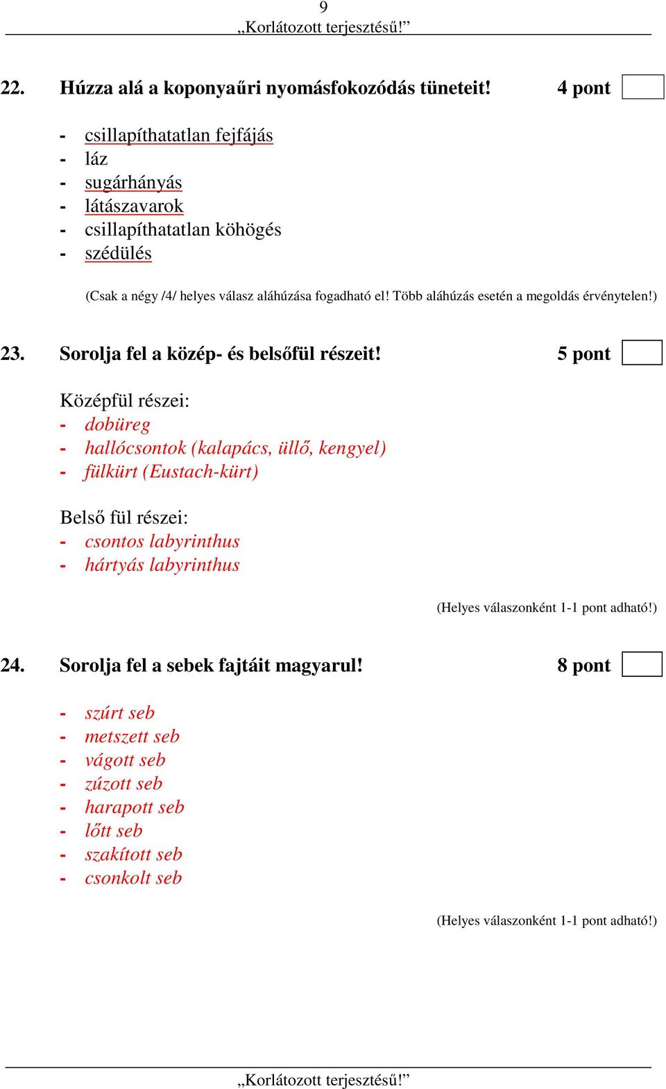 fogadható el! Több aláhúzás esetén a megoldás érvénytelen!) 23. Sorolja fel a közép- és belsőfül részeit!