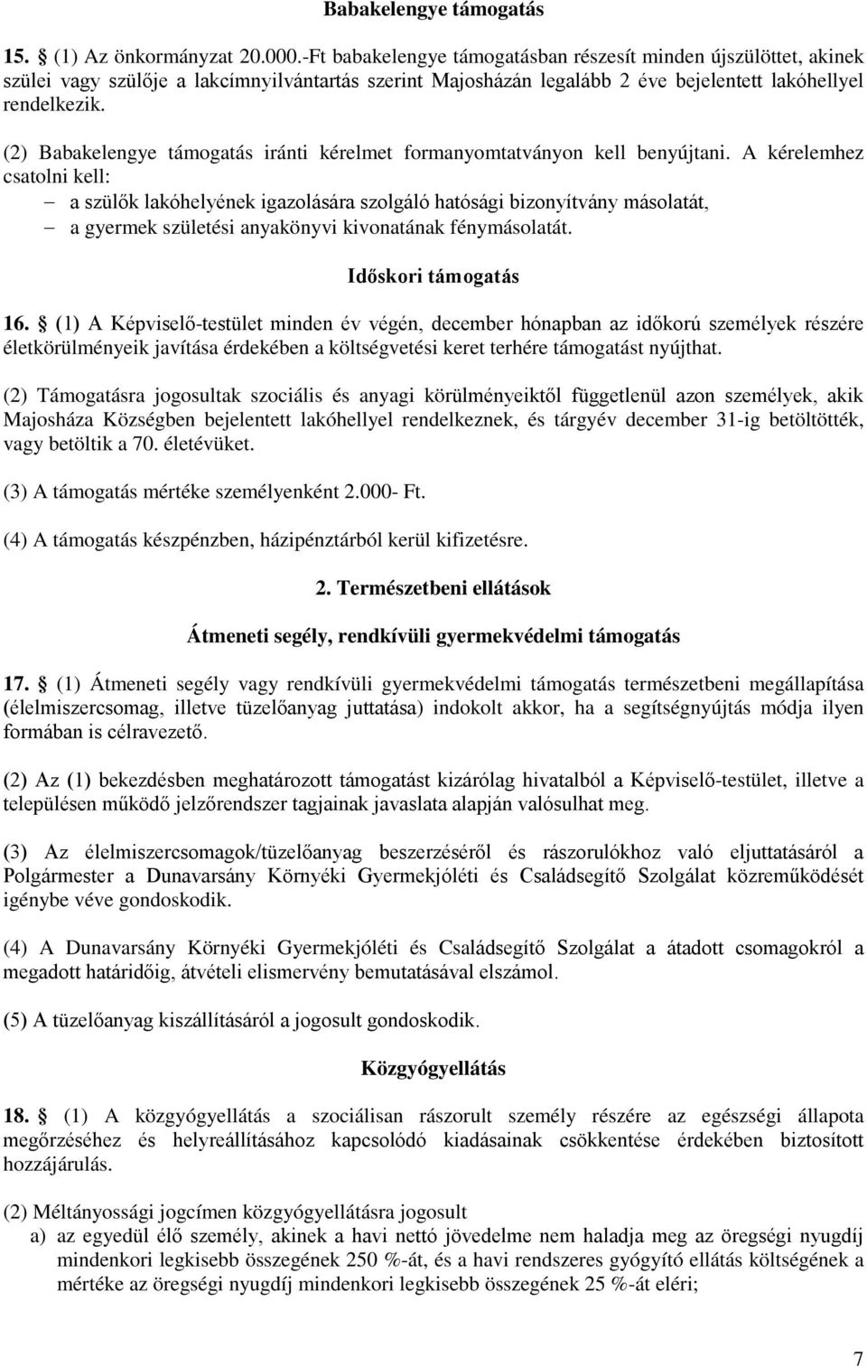 (2) Babakelengye támogatás iránti kérelmet formanyomtatványon kell benyújtani.