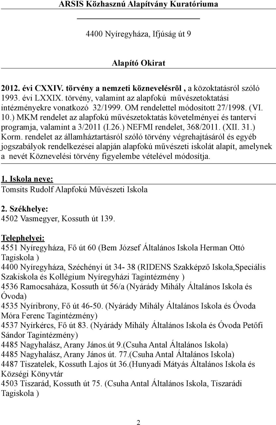 ) MKM rendelet az alapfokú művészetoktatás követelményei és tantervi programja, valamint a 3/2011 (I.26.) NEFMI rendelet, 368/2011. (XII. 31.) Korm.
