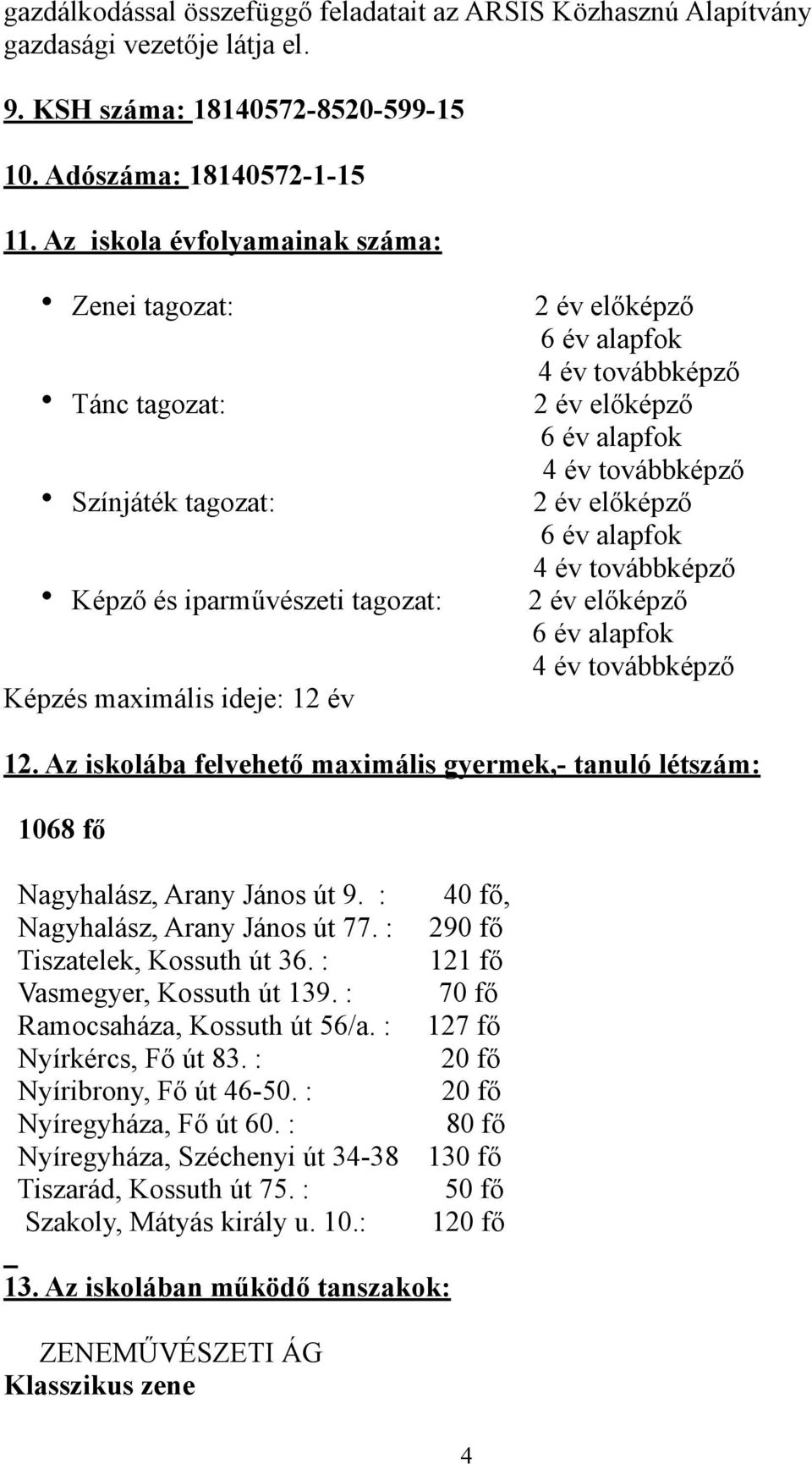 6 év alapfok 4 év továbbképző 2 év előképző 6 év alapfok 4 év továbbképző 2 év előképző 6 év alapfok 4 év továbbképző 12.