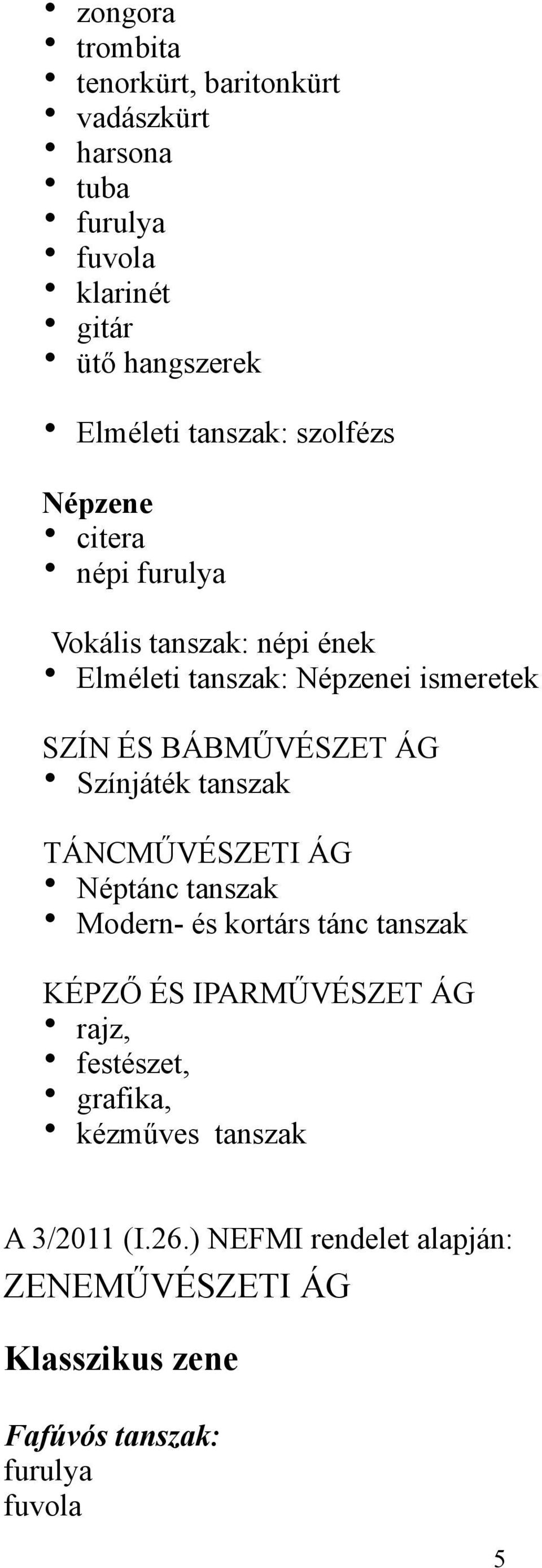 Színjáték tanszak TÁNCMŰVÉSZETI ÁG Néptánc tanszak Modern- és kortárs tánc tanszak KÉPZŐ ÉS IPARMŰVÉSZET ÁG rajz, festészet,