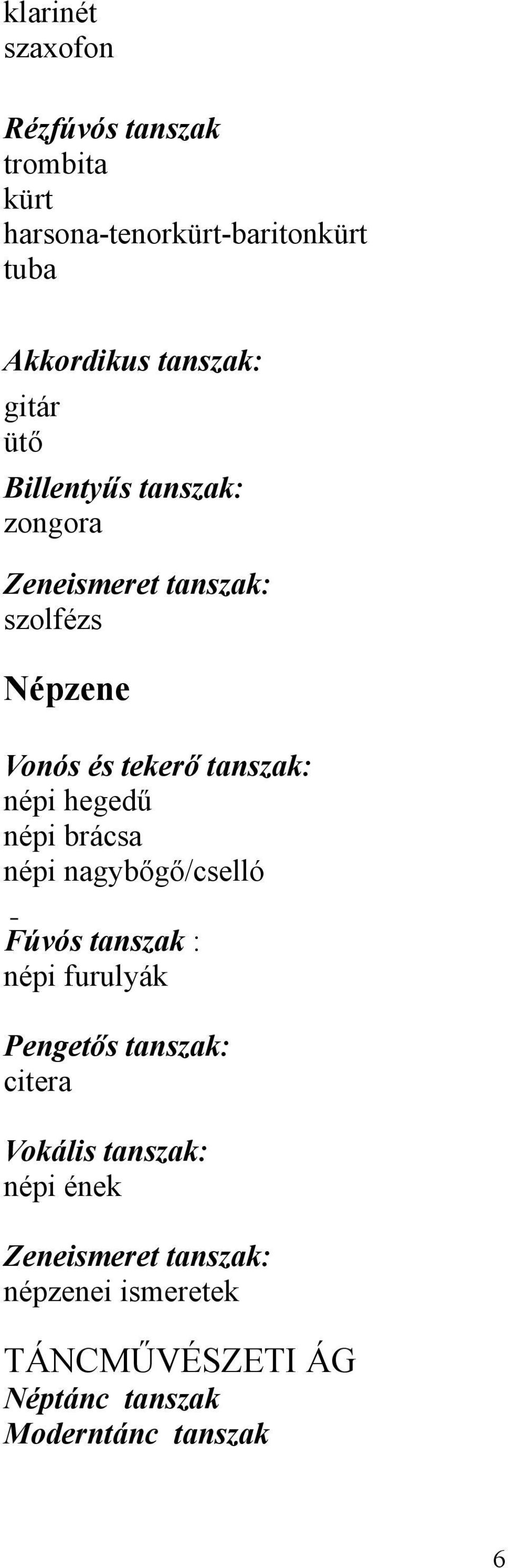 hegedű népi brácsa népi nagybőgő/cselló Fúvós tanszak : népi furulyák Pengetős tanszak: citera Vokális