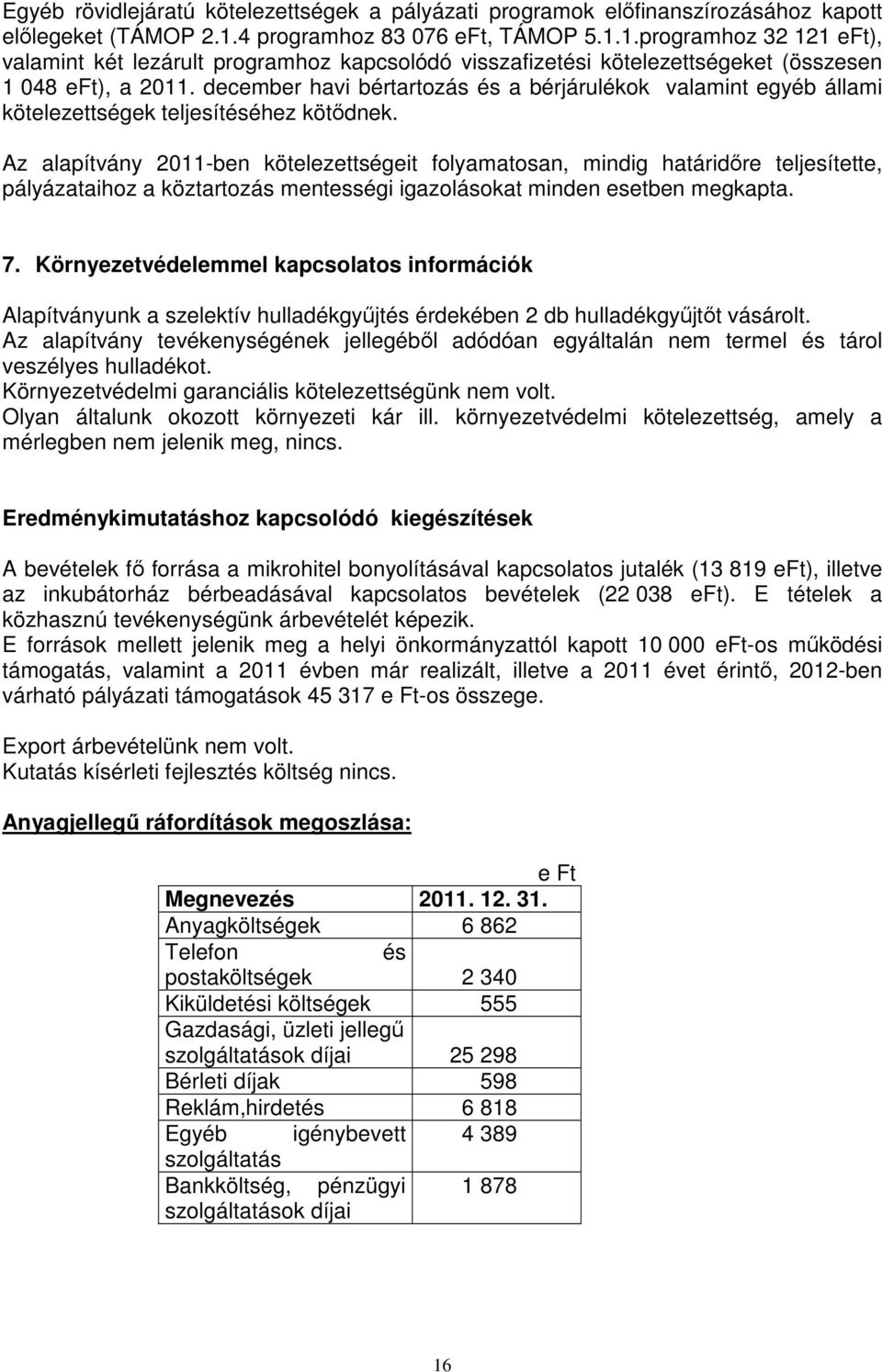 december havi bértartozás és a bérjárulékok valamint egyéb állami kötelezettségek teljesítéséhez kötődnek.