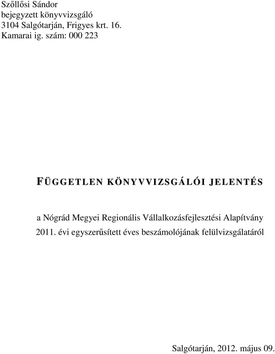 szám: 000 223 FÜGGETLEN KÖNYVVIZSGÁLÓI JELENTÉS a Nógrád Megyei