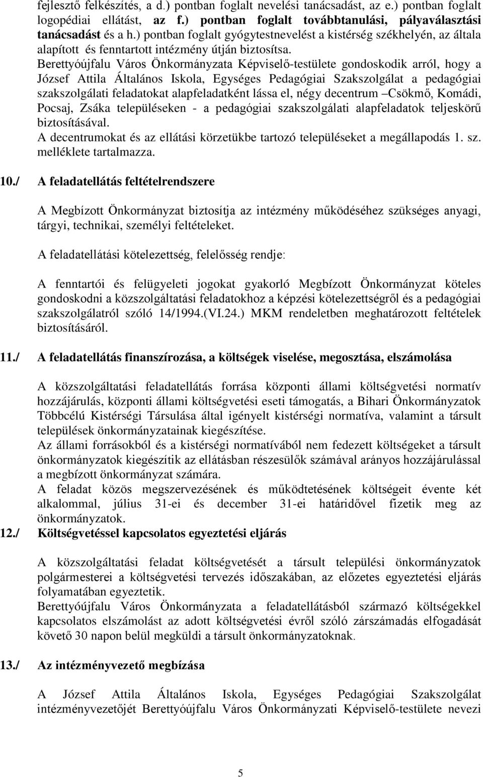 Berettyóújfalu Város Önkormányzata Képviselő-testülete gondoskodik arról, hogy a József Attila Általános Iskola, Egységes Pedagógiai Szakszolgálat a pedagógiai szakszolgálati feladatokat