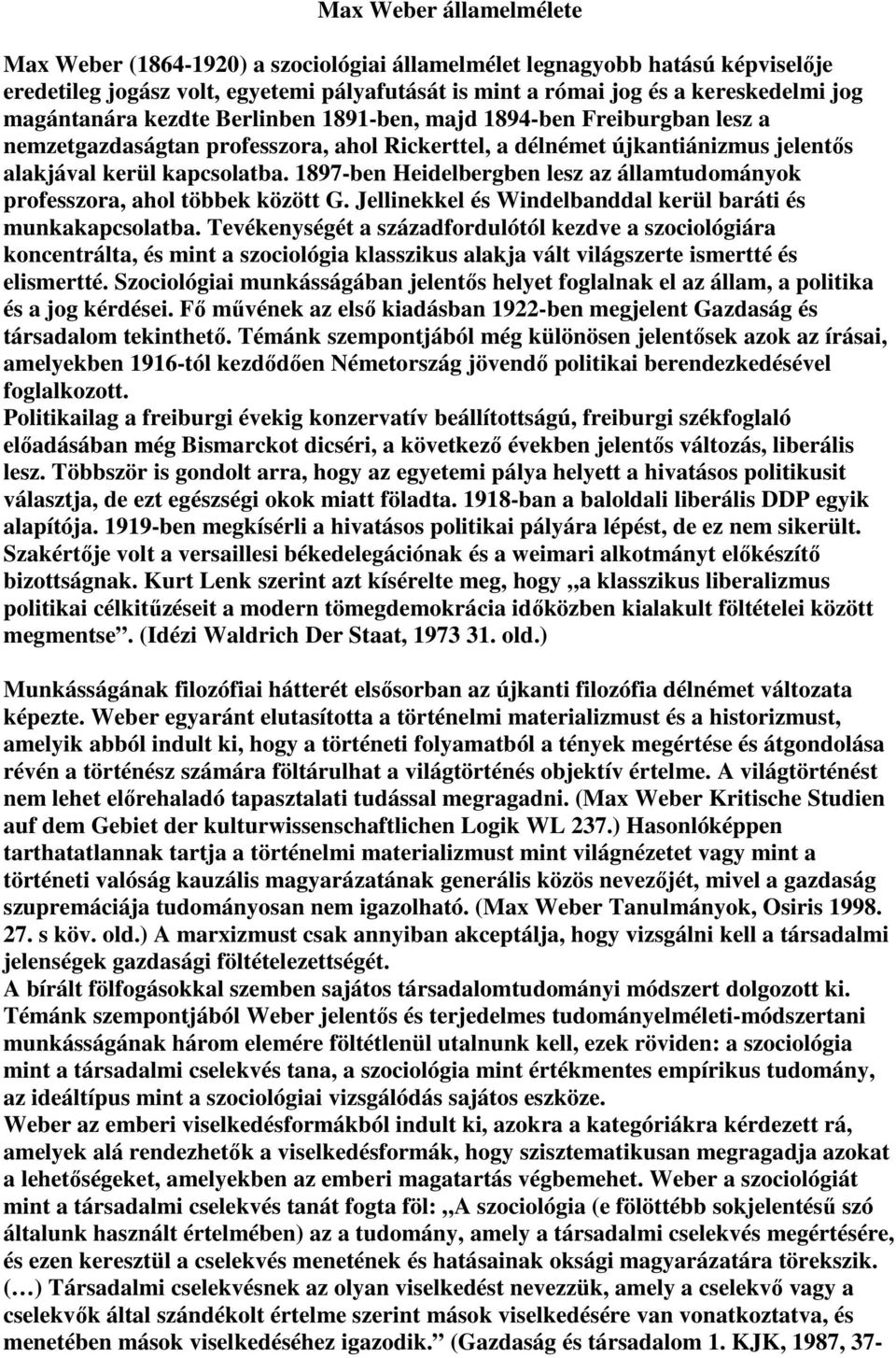 1897-ben Heidelbergben lesz az államtudományok professzora, ahol többek között G. Jellinekkel és Windelbanddal kerül baráti és munkakapcsolatba.