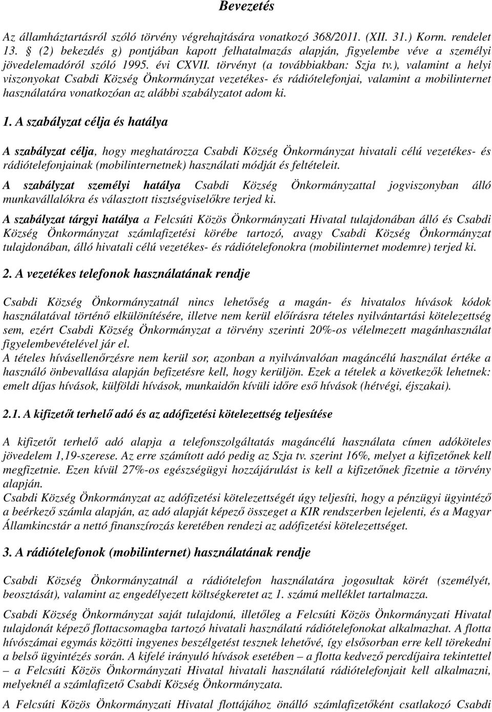 ), valamint a helyi viszonyokat Csabdi Község Önkormányzat vezetékes- és rádiótelefonjai, valamint a mobilinternet használatára vonatkozóan az alábbi szabályzatot adom ki. 1.