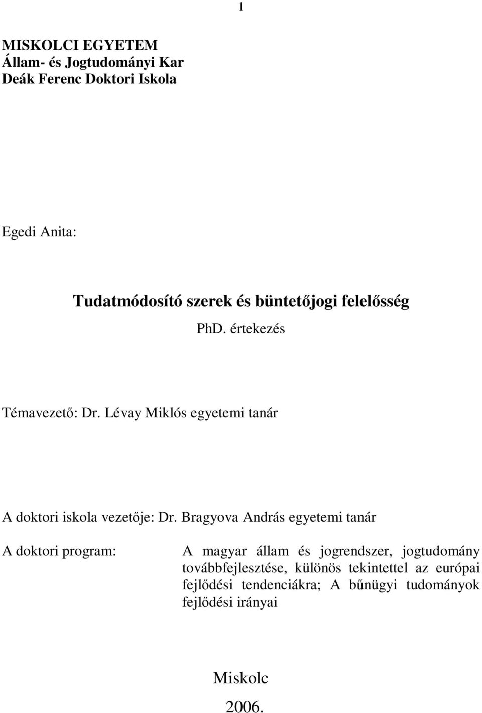 Lévay Miklós egyetemi tanár A doktori iskola vezetője: Dr.