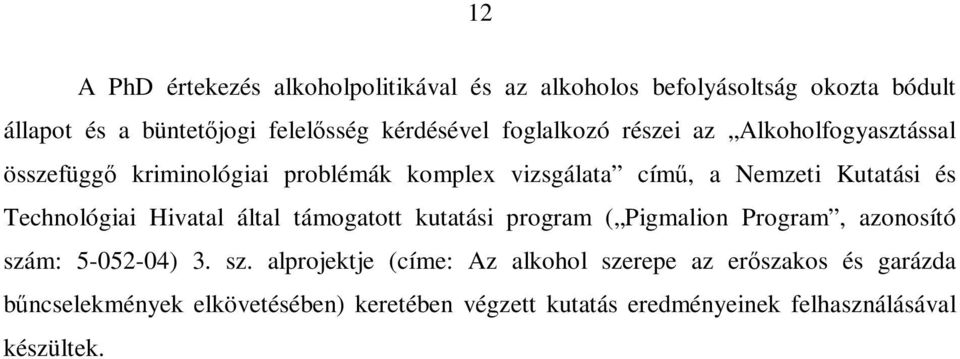 Technológiai Hivatal által támogatott kutatási program ( Pigmalion Program, azonosító szá