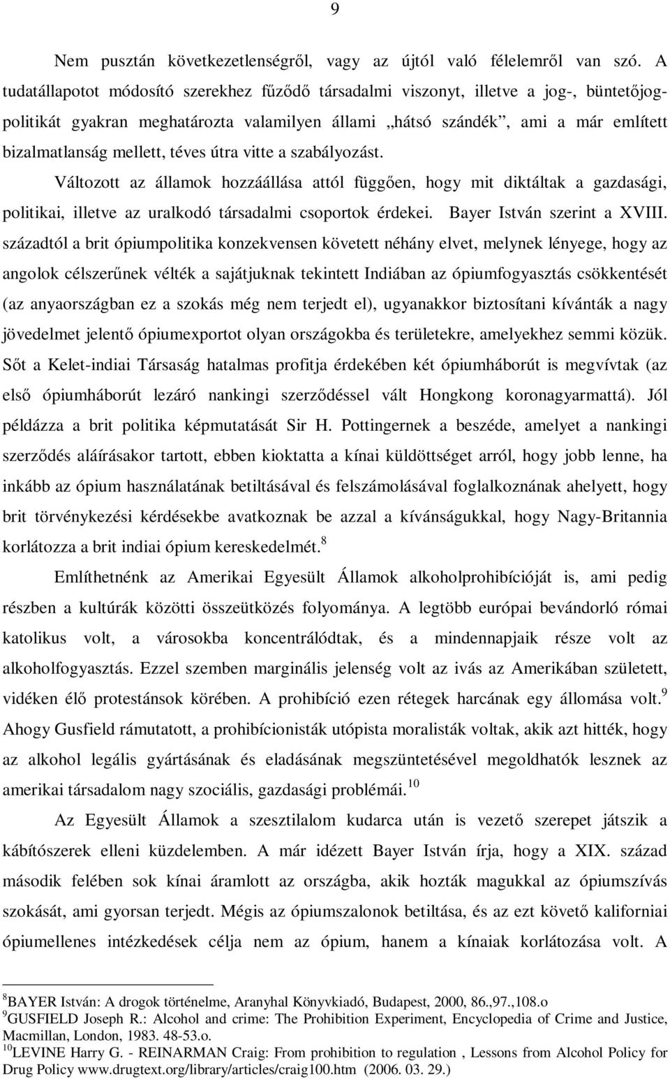 téves útra vitte a szabályozást. Változott az államok hozzáállása attól függően, hogy mit diktáltak a gazdasági, politikai, illetve az uralkodó társadalmi csoportok érdekei.