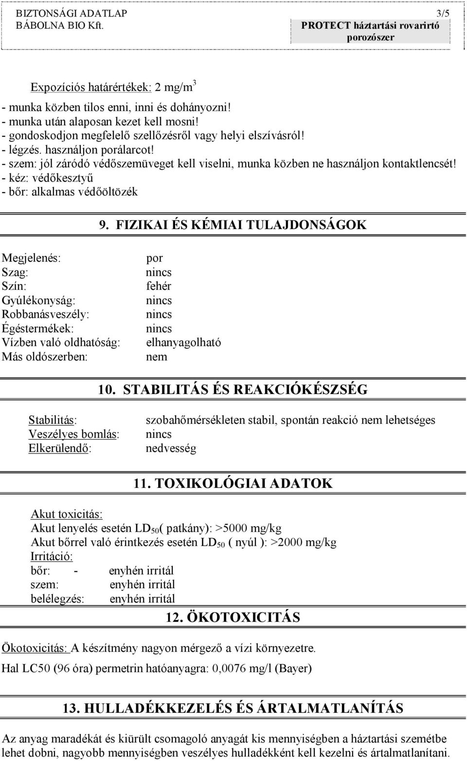 - kéz: védőkesztyű - bőr: alkalmas védőöltözék 9.