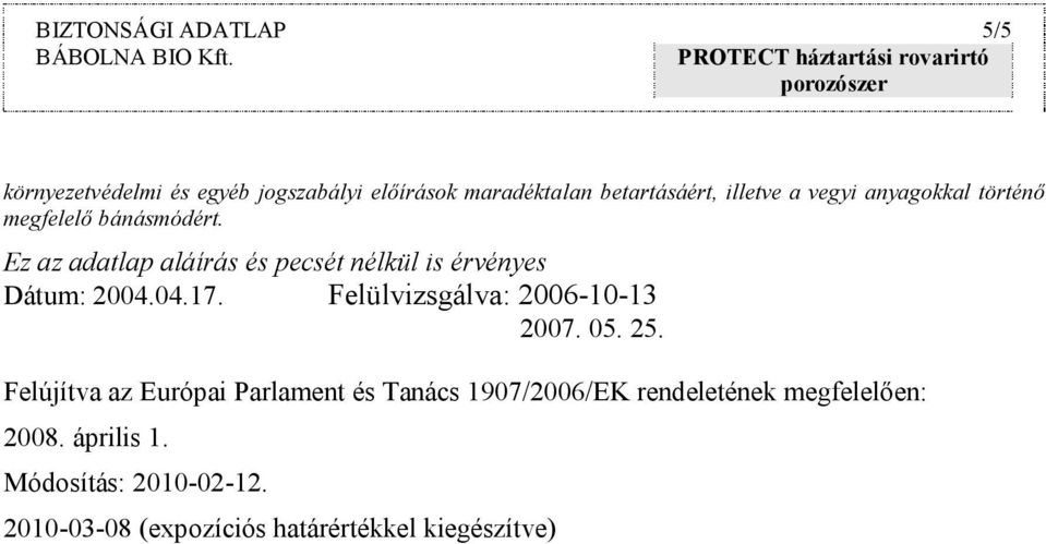 Ez az adatlap aláírás és pecsét nélkül is érvényes Dátum: 2004.04.17. Felülvizsgálva: 2006-10-13 2007. 05.