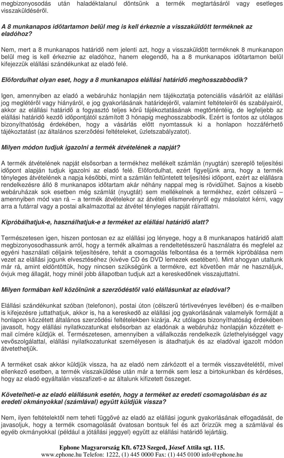 elállási szándékunkat az eladó felé. Előfordulhat olyan eset, hogy a 8 munkanapos elállási határidő meghosszabbodik?