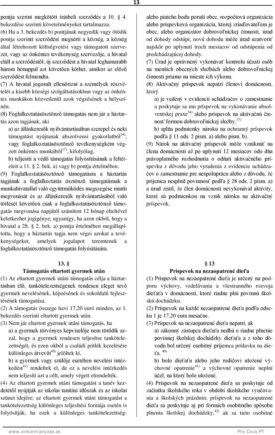 hivatal eláll a szerződéstől; új szerződést a hivatal leghamarabb három hónappal azt követően köthet, amikor az előző szerződést felmondta.