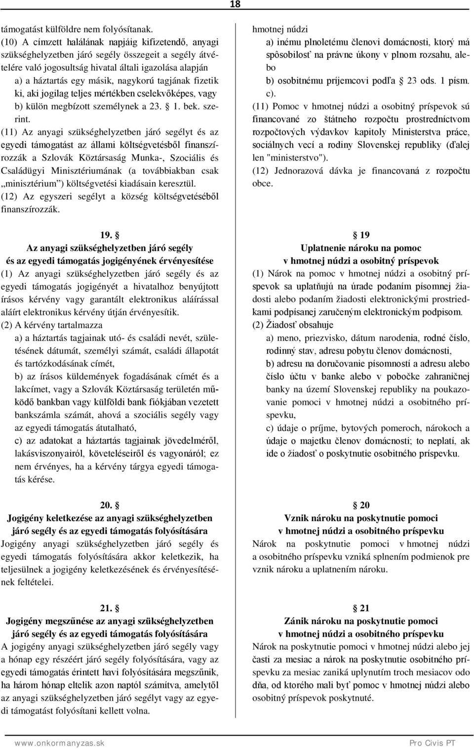 tagjának fizetik ki, aki jogilag teljes mértékben cselekvőképes, vagy b) külön megbízott személynek a 23. 1. bek. szerint.