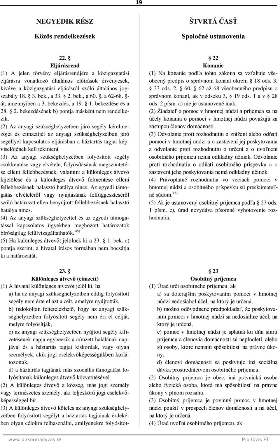 bek., a 60., a 62-68. - át, amennyiben a 3. bekezdés, a 19. 1. bekezdése és a 28. 2. bekezdésének b) pontja másként nem rendelkezik.