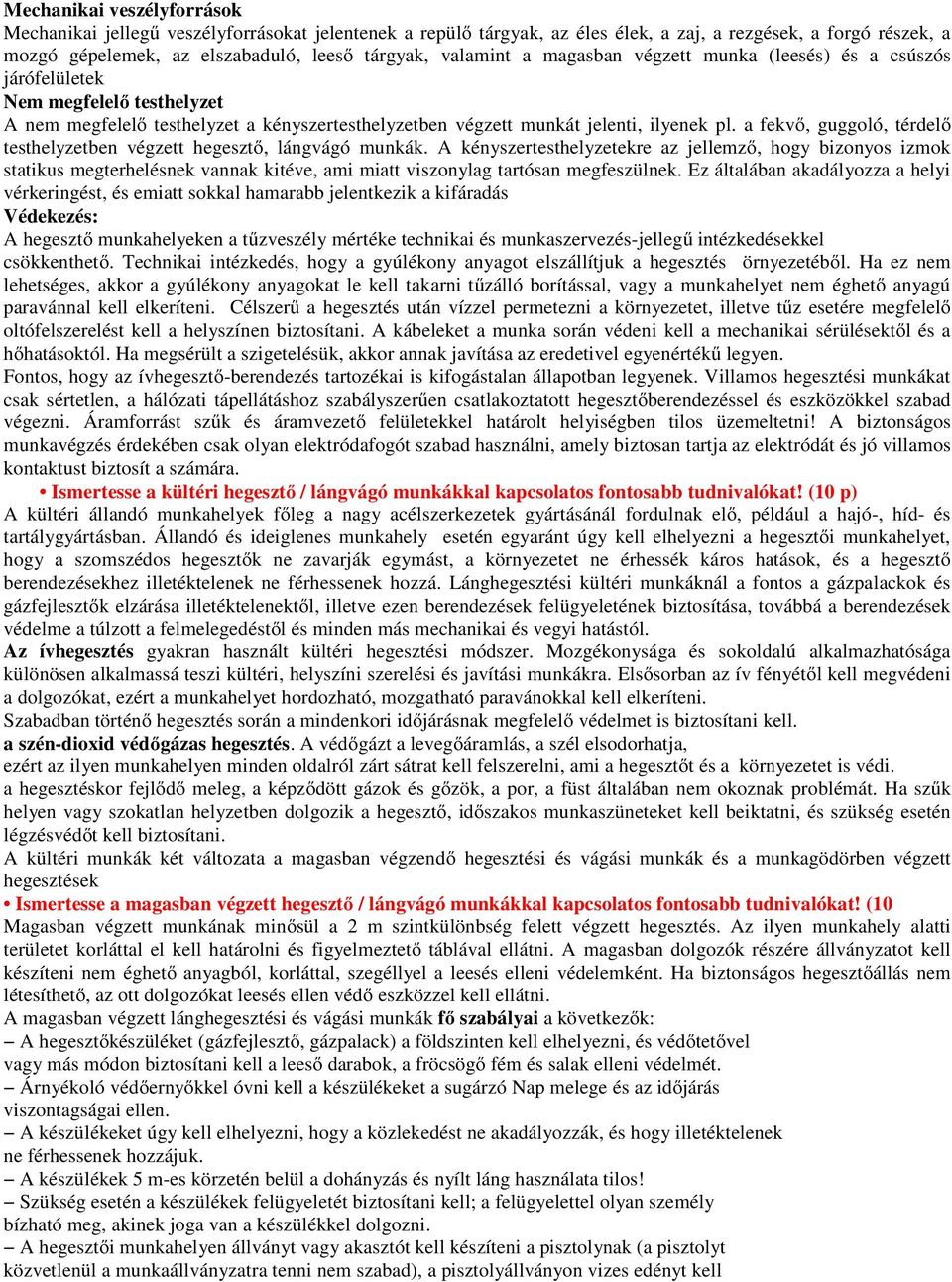 a fekvő, guggoló, térdelő testhelyzetben végzett hegesztő, lángvágó munkák.