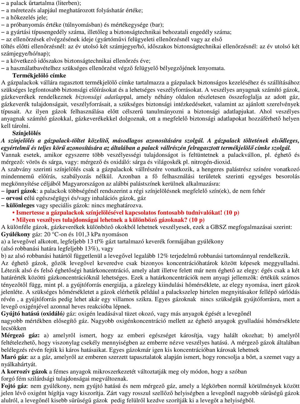 számjegye/hó, időszakos biztonságtechnikai ellenőrzésnél: az év utolsó két számjegye/hó/nap); a következő időszakos biztonságtechnikai ellenőrzés éve; a használatbavételhez szükséges ellenőrzést