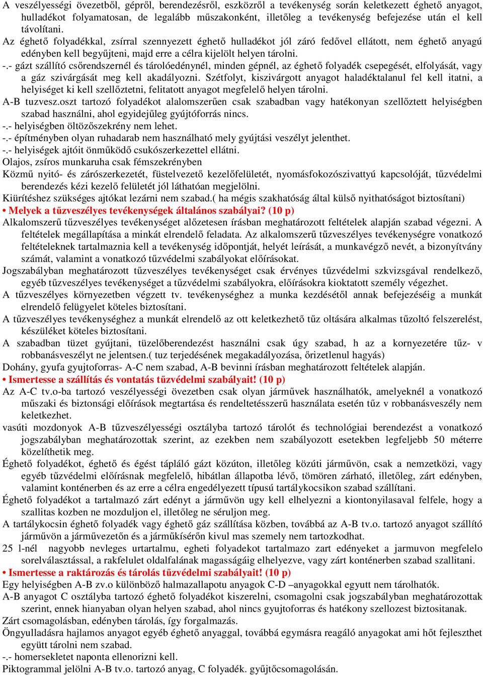 - gázt szállító csőrendszernél és tárolóedénynél, minden gépnél, az éghető folyadék csepegését, elfolyását, vagy a gáz szivárgását meg kell akadályozni.