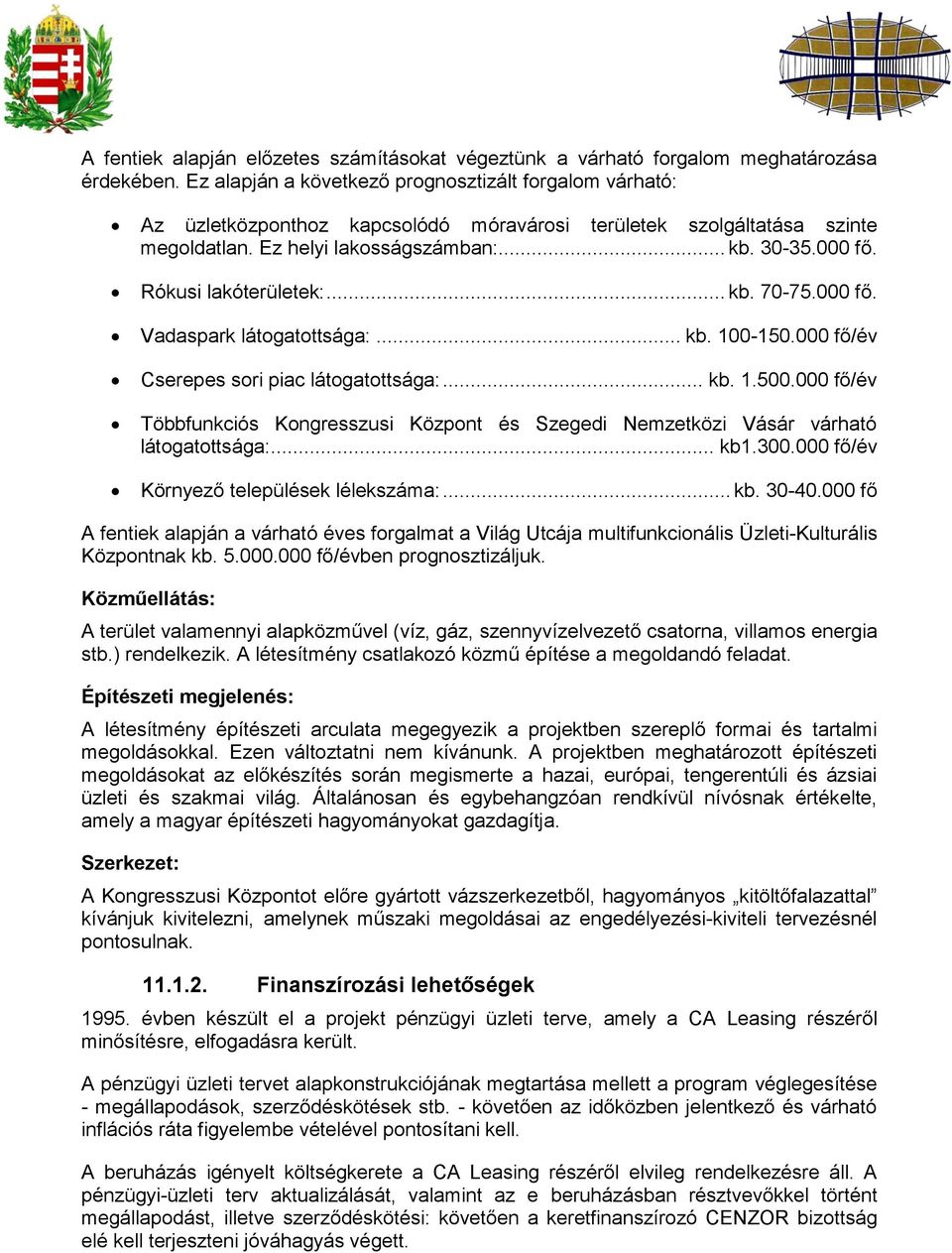 Rókusi lakóterületek:... kb. 70-75.000 fő. Vadaspark látogatottsága:... kb. 100-150.000 fő/év Cserepes sori piac látogatottsága:... kb. 1.500.