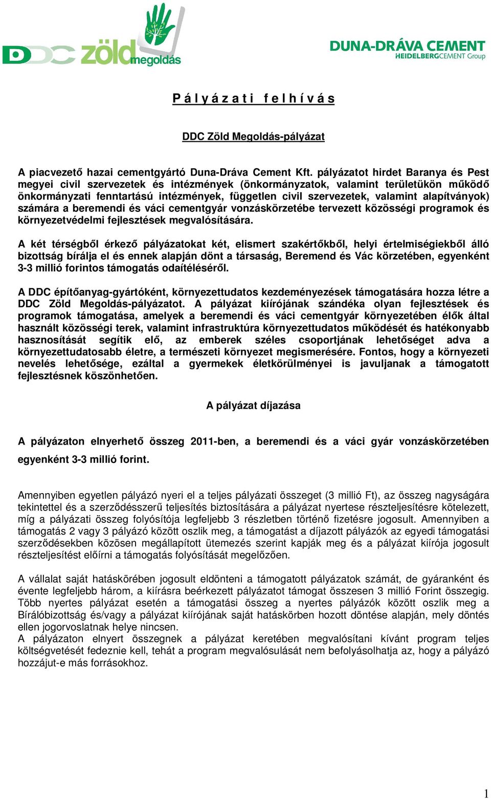 alapítványok) számára a beremendi és váci cementgyár vonzáskörzetébe tervezett közösségi programok és környezetvédelmi fejlesztések megvalósítására.