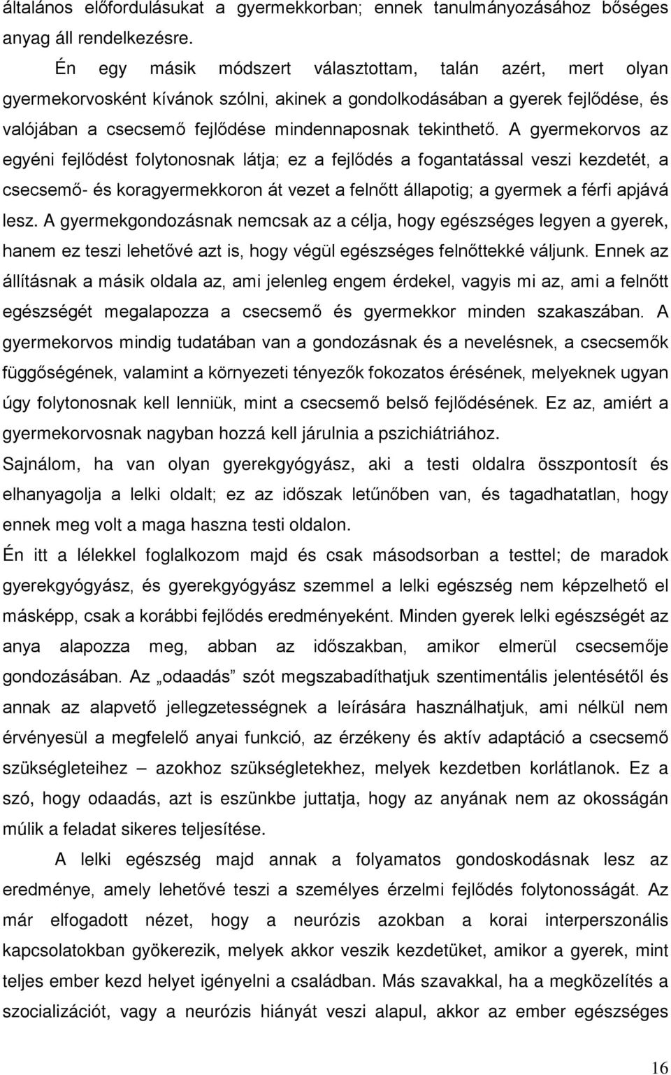 A gyermekorvos az egyéni fejlődést folytonosnak látja; ez a fejlődés a fogantatással veszi kezdetét, a csecsemő- és koragyermekkoron át vezet a felnőtt állapotig; a gyermek a férfi apjává lesz.