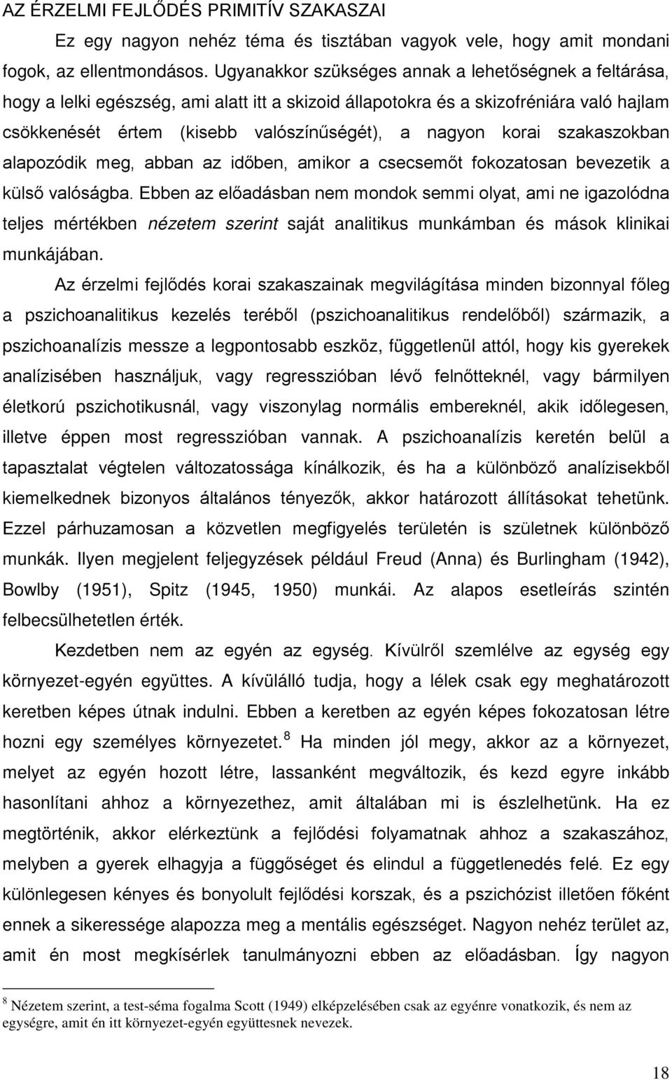 korai szakaszokban alapozódik meg, abban az időben, amikor a csecsemőt fokozatosan bevezetik a külső valóságba.