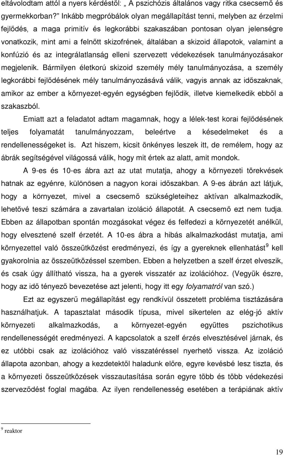 skizoid állapotok, valamint a konfúzió és az integrálatlanság elleni szervezett védekezések tanulmányozásakor megjelenik.