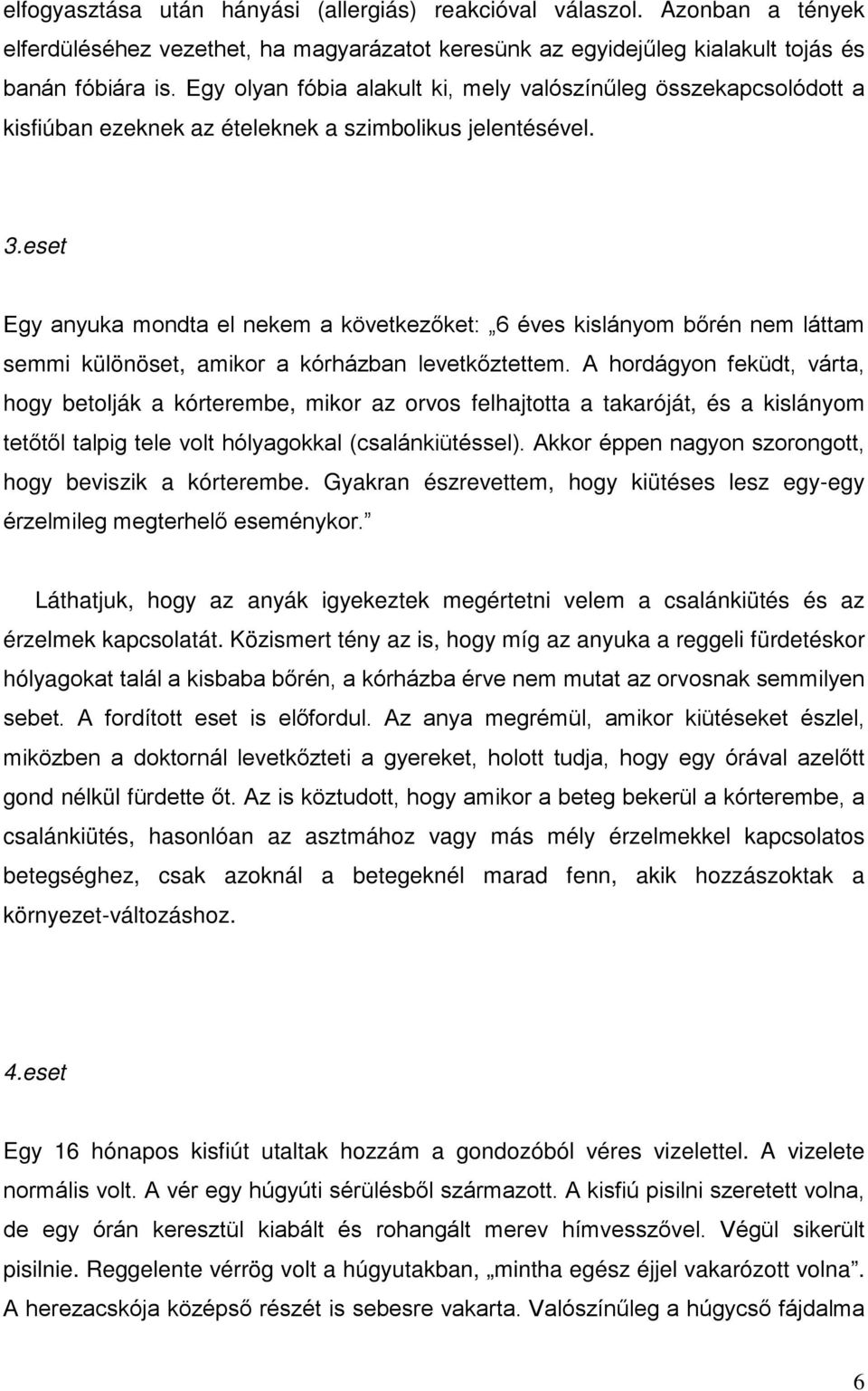 eset Egy anyuka mondta el nekem a következőket: 6 éves kislányom bőrén nem láttam semmi különöset, amikor a kórházban levetkőztettem.